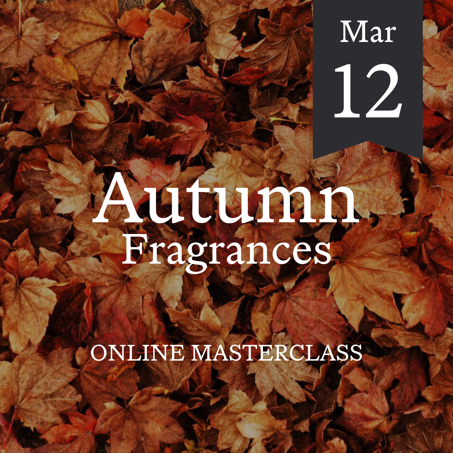 Autumn Fragrances Online Masterclass 12 March 2024